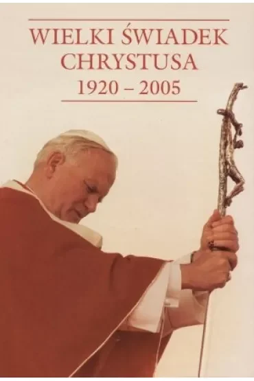 Wielki Świadek Chrystusa 1920-2005