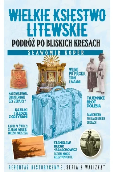 Wielkie Księstwo Litewskie. Podróż po bliskich Kresach