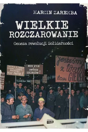 Wielkie rozczarowanie. Geneza rewolucji Solidarności