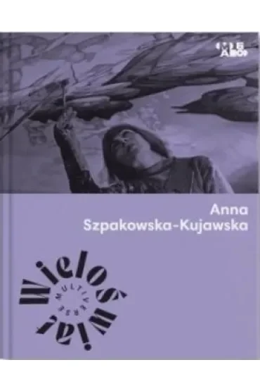 Wieloświat. Anna Szpakowska-Kujawska