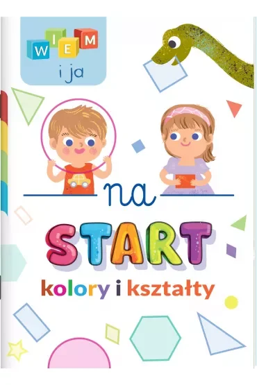 Wiem i ja! Na start… Kolory i kształty