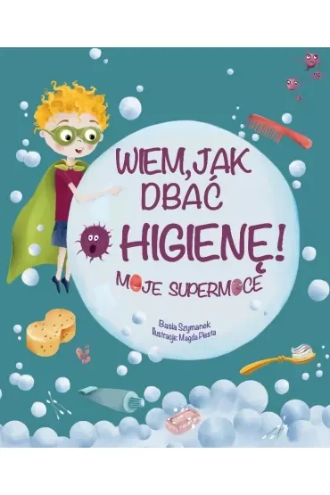 Wiem, jak dbać o higienę! Moje supermoce