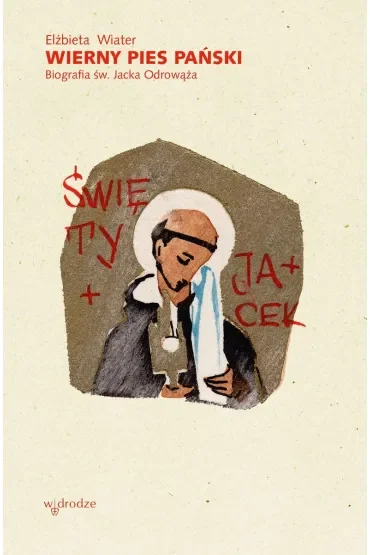 Wierny pies Pański. Biografia św. Jacka Odrowąża