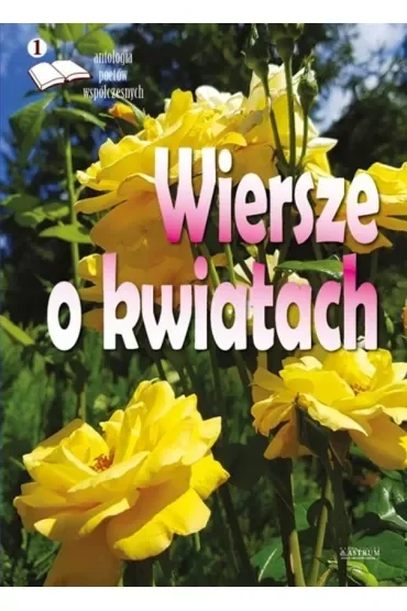 Wiersze o kwiatach. Antologia poetów współczesnych
