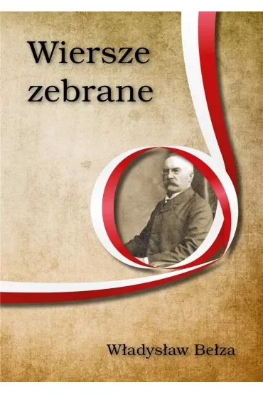 Wiersze zebrane Władysław Bełza