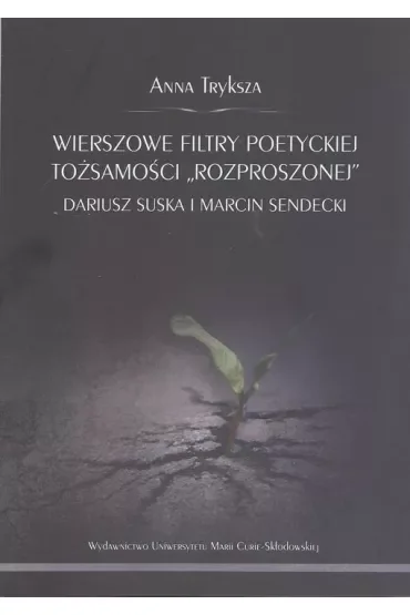 Wierszowe filtry poetyckiej tożsamości "rozproszonej" Dariusz Suska i Marcin Sendecki