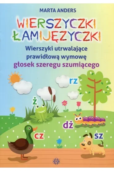 Wierszyczki łamijęzyczki Wierszyki utrwalające prawidłową wymowę głosek szeregu szumiącego
