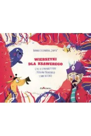 Wierszyki dla Ksawerego, czyli o czym marzy Foka z bieguna pólnocnego i inne historie.