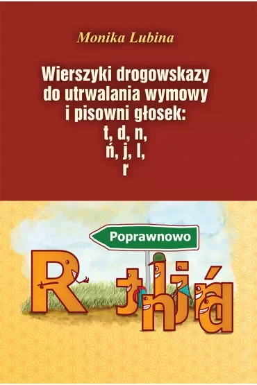 Wierszyki drogowskazy do utrwalania wymowy i pisowni głosek: t, d, n, j, l, r