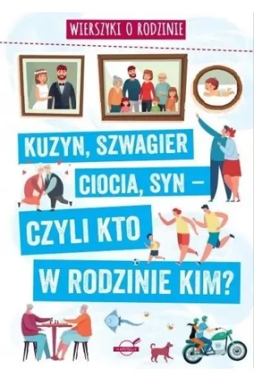 Wierszyki o rodzinie. Kuzyn, szwagier, ciocia, syn – czyli kto w rodzinie kim?