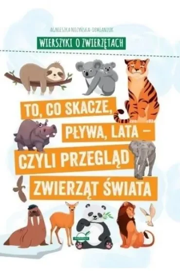 Wierszyki o zwierzętach. To, co skacze, pływa, lata - czyli przegląd zwierząt świata