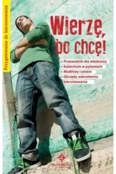 Wierzę, bo chcę! Przygotowanie do bierzmowania