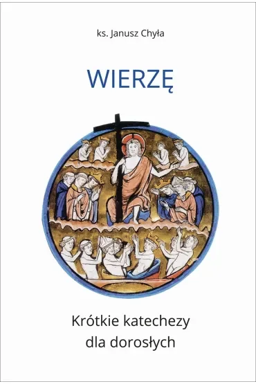 Wierzę. Krótkie katechezy dla dorosłych