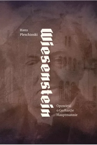 Wiesenstein. Opowieść o Gerharcie Hauptmannie