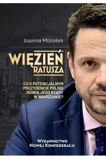 Więzień Ratusza. Co o potencjalnym prezydencie Polski mówią jego rządy w Warszawie?