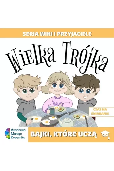 Wiki i przyjaciele. Wielka Trójka. Czas na śniadanie