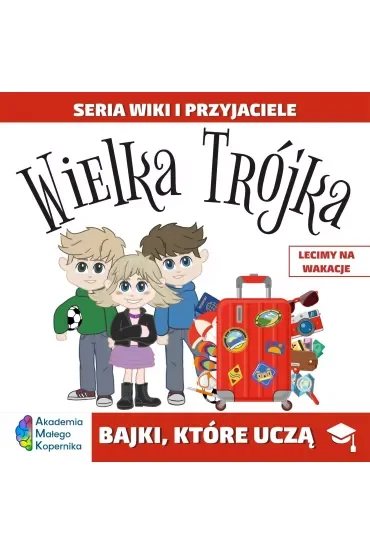 Wiki i przyjaciele. Wielka Trójka. Lecimy na Wakacje