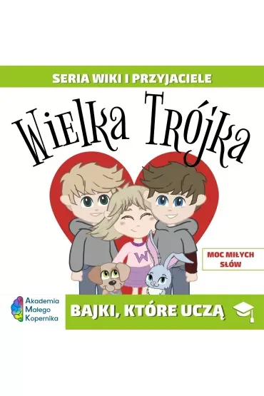 Wiki i przyjaciele. Wielka Trójka. Moc miłych słów