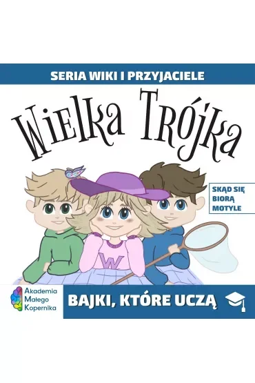 Wiki i przyjaciele. Wielka Trójka. Skąd się biorą Motyle