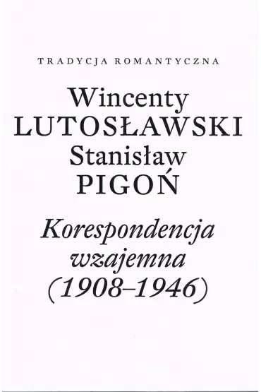 Wincenty Lutosławski, Stanisław Pigoń. Korespondencja wzajemna 1908-1946