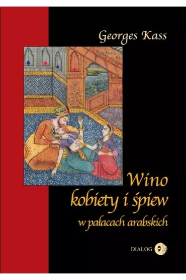 Wino kobiety i śpiew w pałacach arabskich
