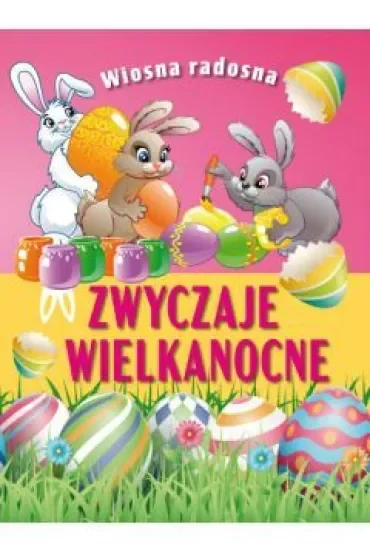 Wiosna radosna. Zwyczaje wielkanocne