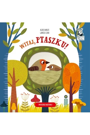 Witaj, ptaszku! Kapitan Nauka. Dotknij natury