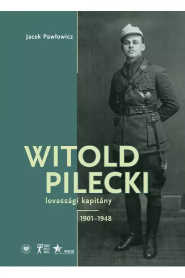 Witold Pilecki lovassági kapitány 1901–1948