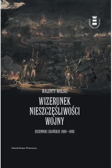 Wizerunek nieszczęśliwości wojny. Dzienniki gdańskie 1806-1808