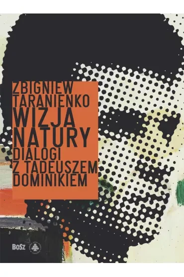 Wizja natury. Dialogi z Tadeuszem Dominikiem