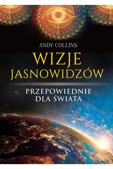 Wizje jasnowidzów. Przepowiednie dla świata