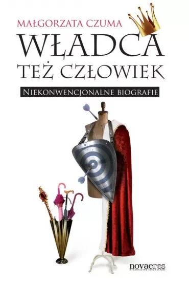 Władca też człowiek. Niekonwencjonalne biografie