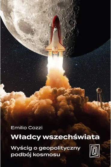 Władcy wszechświata. Wyścig o geopolityczny podbój kosmosu