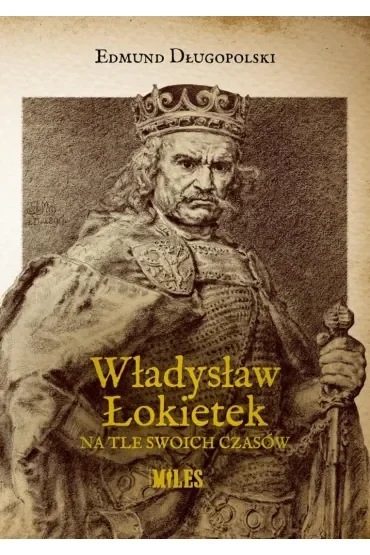 Władysław Łokietek na tle swoich czasów