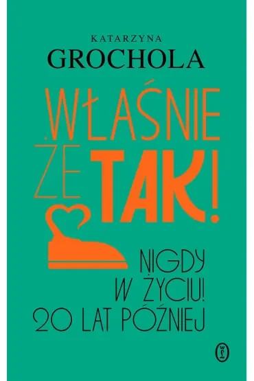 Właśnie że tak! Nigdy w życiu! 20 lat później