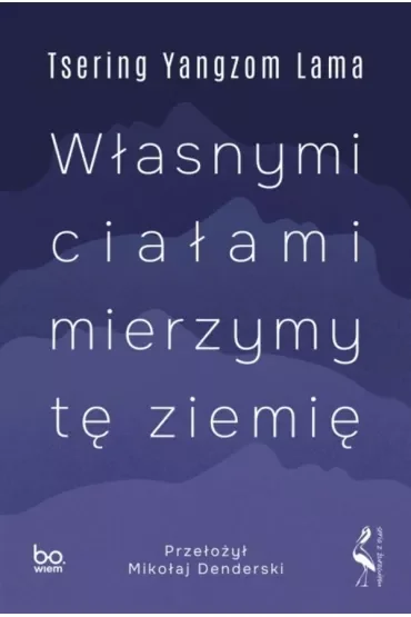 Własnymi ciałami mierzymy tę ziemię