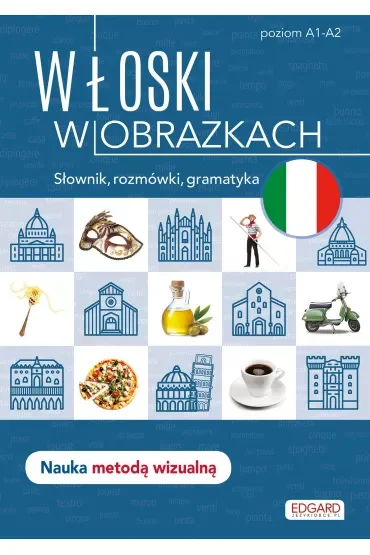 Włoski w obrazkach. Słownik, rozmówki, gramatyka. Poziom A1-A2