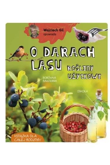 Wojciech Gil opowiada o darach lasu. Rośliny użytkowe