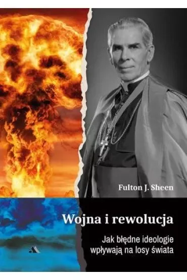 Wojna i rewolucja. Jak błędne ideologie wpływają na losy świata