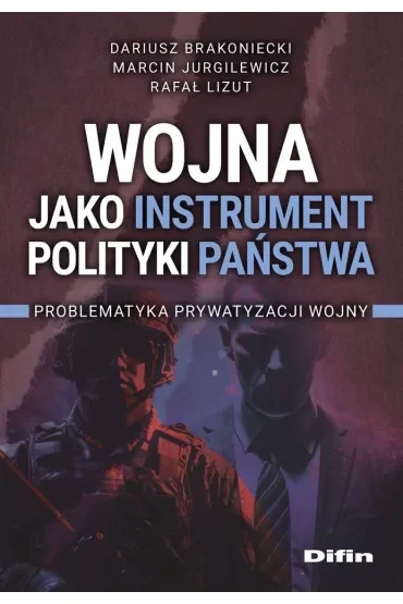 Wojna jako instrument polityki państwa. Problematyka prywatyzacji wojny