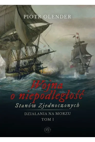 Wojna o niepodległość Stanów Zjednoczonych 1775-1783. Działania na morzu. Tom 1