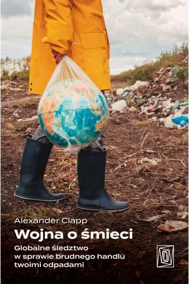 Wojna o śmieci. Globalne śledztwo w sprawie brudnego handlu twoimi odpadami