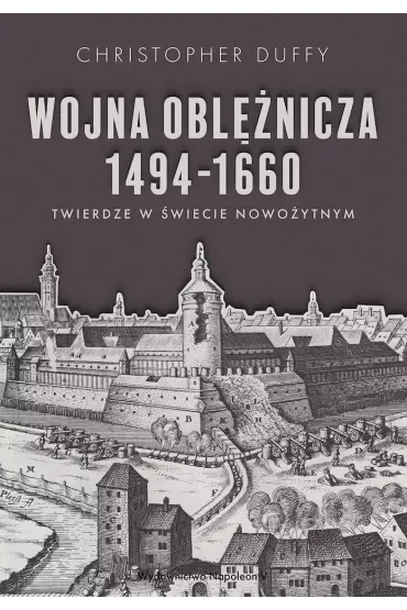 Wojna oblężnicza 1494-1660. Twierdze w świecie nowożytnym
