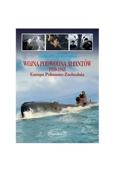Wojna podwodna Aliantów 1939-1945. Europa Północno-Zachodnia