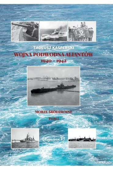 Wojna podwodna Aliantów 1940-1942. Morze Śródziemne. Tom 1