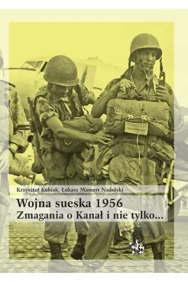 Wojna sueska 1956. Zmagania o Kanał i nie tylko...