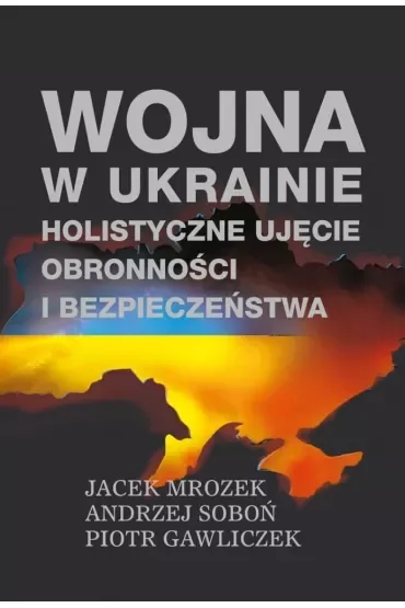 Wojna w Ukrainie. Holistyczne ujęcie obronności i bezpieczeństwa