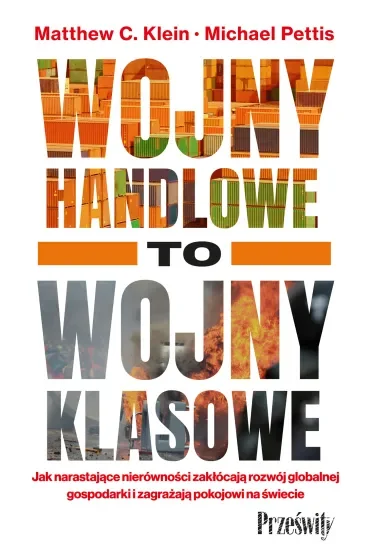 Wojny handlowe to wojny klasowe. Jak narastające nierówności zakłócają rozwój globalnej gospodarki i zagrażają pokojowi na świecie