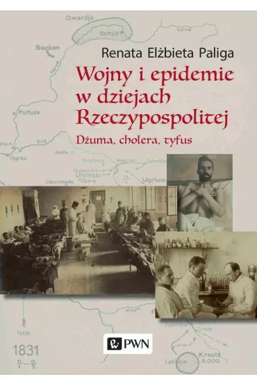 Wojny i epidemie w dziejach Rzeczypospolitej. Dżuma, cholera, tyfus