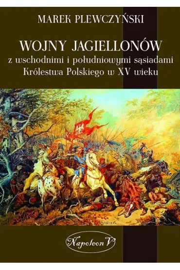 Wojny Jagiellonów z wschodnimi i południowymi sąsiadami Królestwa Polskiego w XV wieku